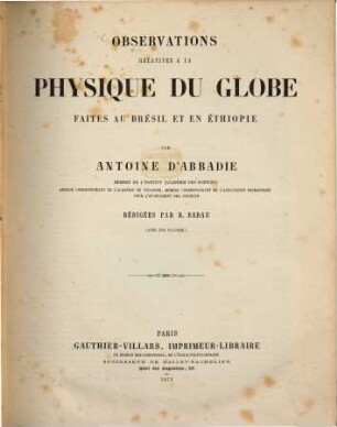 Observations relatives à la physique du globe faites au Brésil et en Éthiopie par Antoine d'Abbadie, réd. par R. Radau