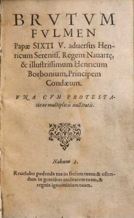 Brutum Fulmen papae Sixti V. adversus Henricum sereniss. regem Navarrae, et illustrissimum Henricum Borbonium, principem Condaeum