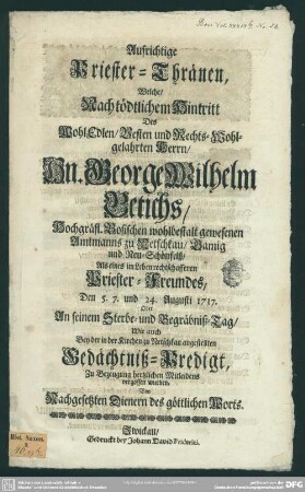 Aufrichtige Priester-Thränen, Welche, Nach tödtlichem Hintritt Des ... Hn. George Wilhelm Betichs ... An seinem Sterbe- und Begräbniß-Tag, Wie auch Bey der ... Gedächtniß-Predigt ...