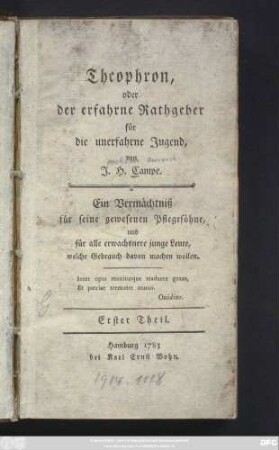 Theil 1: Theophron, oder der erfahrne Rathgeber für die unerfahrne Jugend : Ein Vermächtniß für seine gewesenen Pflegesöhne, und für alle erwachsnere junge Leute, welche Gebrauch davon machen wollen