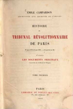 Histoire du tribunal révolutionnaire de Paris, 10 mars 1793 - 31 mai 1795 - (12 prairial an III) d'après les documents originaux, conservés aux archives de l'empire. I