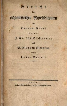 Bericht der eidgenössischen Repräsentanten im Kanton Basel Herren J. Fr. von Tscharner und V. Glutz von Blotzheim an den hohen Vorort