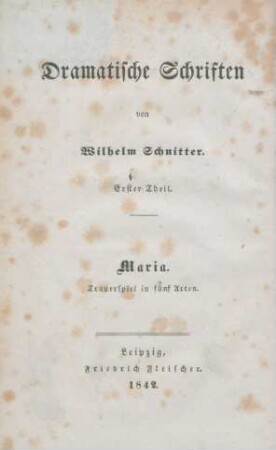 1. Theil: Maria : Trauerspiel in 5 Acten ; Geschrieben 1828