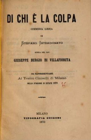 Di chi è la colpa : commedia lirica ; da rappresentarsi al Teatro Ciniselli di Milano nella stagione di estate 1870