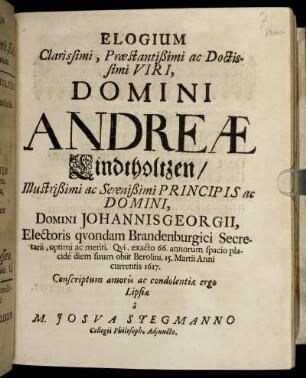 Elogium Clarissimi, Praestantißimi ac Doctissimi Viri, Domini Andreae Lindtholtzen ... diem suum obiit Berolini, 15. Martii Anni currentis 1617