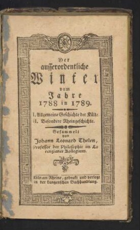 Der ausserordentliche Winter vom Jahre 1788 in 1789. : I. Allgemeine Geschichte der Kälte. II. Besondere Rheingeschichte