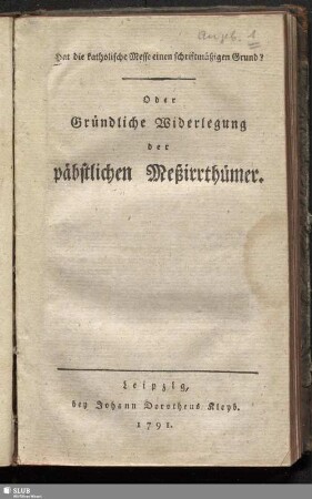 Hat die katholische Messe einen schriftmäßigen Grund? : Oder Gründliche Widerlegung der päbstlichen Meßirrthümer