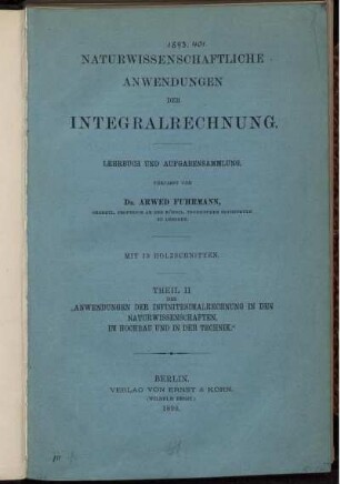 Theil 2: Anwendungen der Infinitesimalrechnung in den Naturwissenschaften, im Hochbau und in der Technik. Theil 2