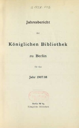 1907/1908: Jahresbericht der Königlichen Bibliothek zu Berlin / Königliche Bibliothek zu Berlin