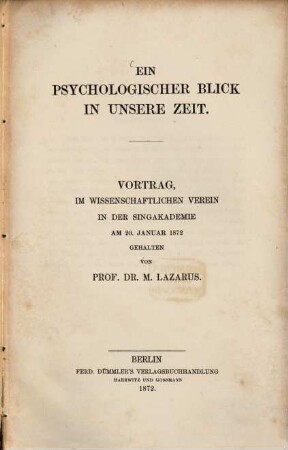 Ein psychologischer Blick in unsere Zeit : Vortrag, im wissenschaftl. Verein in d. Singakademie am 20. Jan. 1872