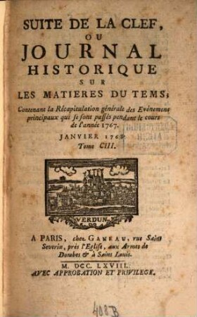 Suite de la clef ou journal historique sur les matières du tems : contenant quelques nouvelles de littérature & autres remarques curieuses, 103. 1768