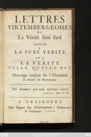 Lettres Virtembergeoises Ou La Vérité sans fard Oposee A La Pure Verite Et A La Verite Telle Qu'Elle Est : Ouvrage traduit de l'Allemand & enrichi de Remarques