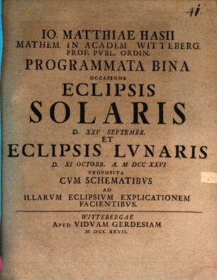 Io. Matthiae Hasii ... Programmata bina occasione eclipsis solaris d. XXV. Septembr. et eclipsis lunaris d. XI. Octobr. a. MDCXXVI : proposita, cum schematibus ad illarum eclipsium explicationem facientibus