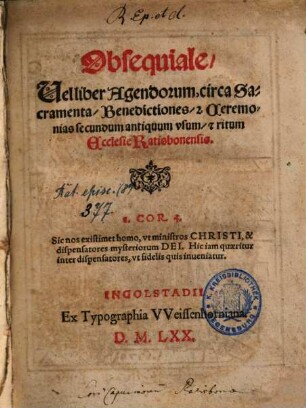 Obsequiale, Vel liber Agendorum, circa Sacramenta, Benedictiones, [et] Ceremonias secundum antiquum vsum, [et] ritum Ecclesie Ratisbonensis