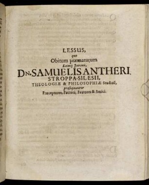 Lessus, quo Obitum praematurum Eximii Iuvenis, Dn. Samuelis Antheri ... prosequuntur Praeceptores, Patroni, Fautores & Amici