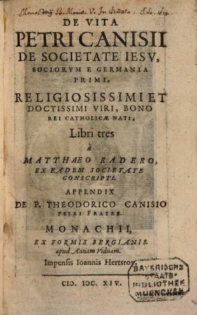 De Vita Petri Canisii De Societate Iesv, Sociorvm E Germania Primi, Religiosissimi Et Doctissimi Viri, Bono Rei Catholicae Nati : Libri tres