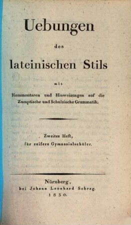 Uebungen des lateinischen Stils : mit Kommentaren und Hinweisungen auf die Zumptische und Schulzische Grammatik, 2. Für reifere Gymnasialschüler