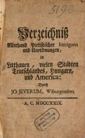 Verzeichniß Allerhand Pietistischer Intriguen und Unordnungen, in Litthauen, vielen Städten Deutschlandes, Hungarn, und America