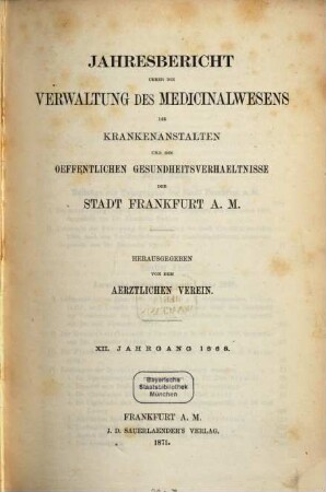 Jahresbericht über die Verwaltung des Medizinalwesens, die Krankenanstalten und die öffentlichen Gesundheitsverhältnisse der Stadt Frankfurt am Main, 12. 1868 (1871)