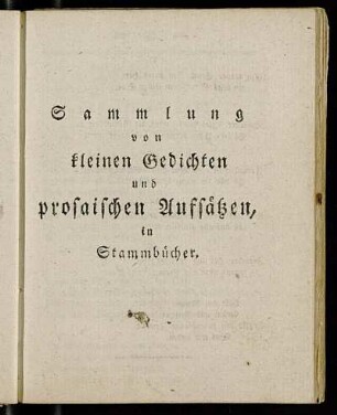 Sammlung von kleinen Gedichten und prosaischen Aufsätzen, in Stammbücher