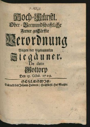 Hoch-Fürstl. Ober-Vormundschafftliche Ferner geschärffte Verordnung Wegen der sogenannten Ziegäuner : De dato Gottorp Den 15. Octob. 1709.