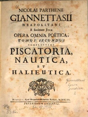 Nicolai Parthenii Giannettasii Opera omnia poëtica. 2. Piscatoria, nautica et halientica. - 472 S.