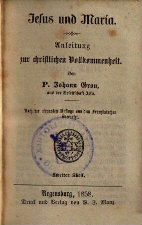 Sämmtliche ascetische Schriften, 2. Jesus und Maria ; 2 : Anleitung zur christlichen Vollkommenheit ; aus dem Französischen übersetzt
