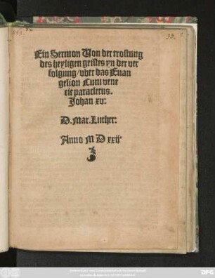Ein Sermon Uon der trostung || des heyligen geistes yn der ver||folgung/ vber das Euan||gelion Cum vene||rit paracletus.||Johan xv:|| D.Mar.Luther:||