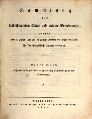 Sammlung der landesherrlichen Edicte und anderer Verordnungen, welchen vom 1. Julius 1816 an, im ganzen Umfange des Herzogthums Nassau Gesetzeskraft beigelegt worden ist, 1. Enthaltend die bis zum Ende des Jahres 1815 erschienenen Edicte und Verordnungen