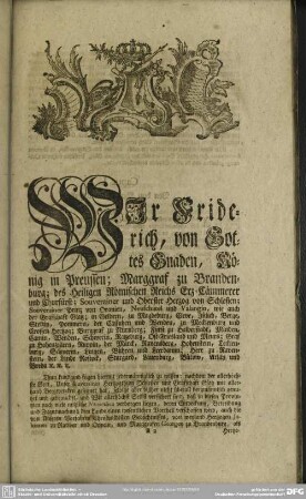 Wir Fridrich, von Gottes Gnaden, König in Preussen; Maggraf zu Brandenburg; des Heiligen Römischen Reichs Erz-Cämmerer und Churfürst ...