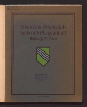 Denkschrift zur Feier der Eröffnung der achten Provinzial-Heil- und Pflegeanstalt Bedburg (Kr. Cleve)