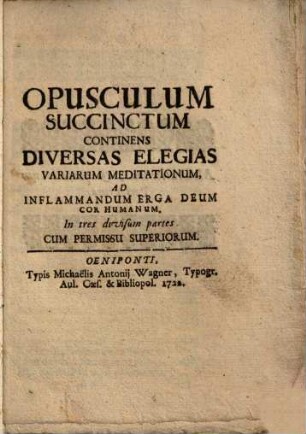 Opusculum succinctum continens diversas elegias variarum meditationum ad inflammandum erga Deum cor humanum