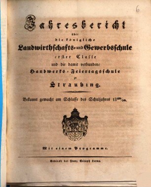 Jahresbericht über die Königliche Landwirthschafts- und Gewerbsschule Erster Classe und die damit verbundene Handwerks-Feiertagsschule. 1849/50