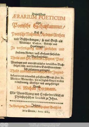 Deutsches Aerarium Poeticum Oder Poetische Schatzkammer/ Das ist Poetische Nahmen/ Redens-Arthen und Beschreibungen/ so wol Geist- als Weltlicher Sachen/ Gedicht und Handlungen : Zu verfertigung eines ... Reims/ auff allerhand fürfallenden Begebenheiten