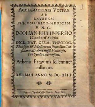 Acclamationes Votivae Ad Lauream Philosophico-Medicam V.N.C.D. Iohan. Philip. Persio à Lonstorff Austrio ... Athenis Patavinis solleniter collatam ...