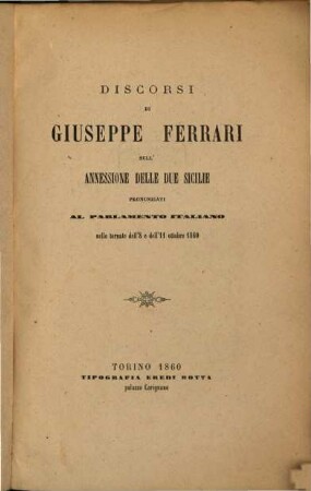 Discorsi di Giuseppe Ferrari sull'annessione delle due Sicilie pronunziati al parlamento italiano nelle tornate dell'8 e dell'11 ottobre 1860