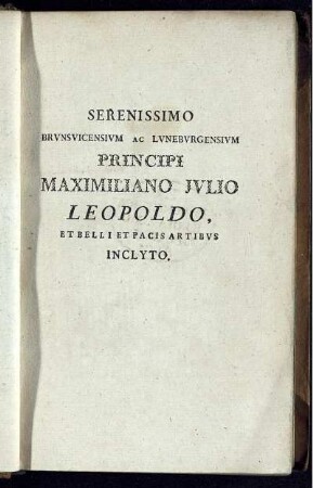 Serenissimi Brunsvicensium Ac Luneburgensium Principi Maximilani Julio Leopoldo ...