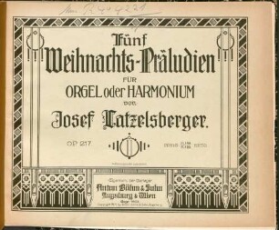 5 Weihnachts-Präludien : für Orgel oder Harmonium ; op. 217
