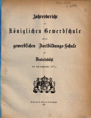 Jahresbericht der Königlichen Gewerbsschule und der Gewerblichen Fortbildungsschule zu Dinkelsbühl. 1873/74