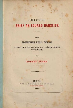 Offener Brief an Eduard Hanslick : über Bearbeitungen älterer Tonwerke, namentlich Bach'scher und Händel'scher Vocalmusik