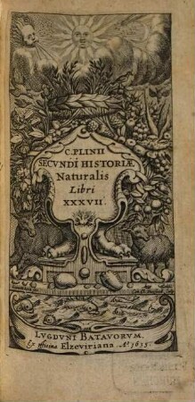 C. Plinii Secundi Historiae Naturalis Libri XXXVII. [1]