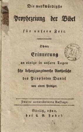 Die merkwürdigste Prophezeiung der Bibel für unsere Zeit : Oder: Erinnerung an einige in unsern Tagen sehr beherzigungswerthe Aussprüche des Propheten Daniel