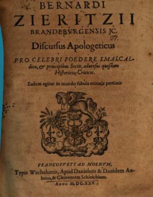 Bernardi Zieritzii discursus apologeticus pro celebri foedere Smalcaldico et principibus sociis adversus quosdam historicos-criticos
