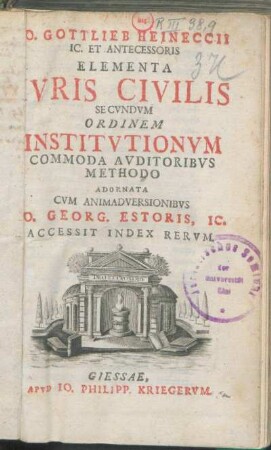 Io. Gottlieb Heineccii IC. Et Antecessoris Elementa Ivris Civilis Secvndvm Ordinem Institvtionvm : Commoda Avditoribvs Methodo Adornata : Accessit Index Rervm
