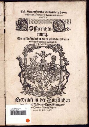 Deß Hertzogthumbs Würtemberg hievor außgangene/ und jetzo widerumb von newem revidirte Hoffgerichts-Ordnung. Wie es künfftiglich in denen Händeln/ so daran erwachsen/ gehalten werden solle : [Geben/ und zu Urkund ... in Unser Stadt Stuttgardten/ den 29. Martii Anno 1654.]