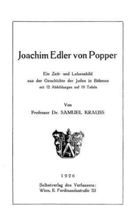 Joachim Edler von Popper : ein Zeit- und Lebensbild aus der Geschichte der Juden in Böhmen / von Samuel Krauss