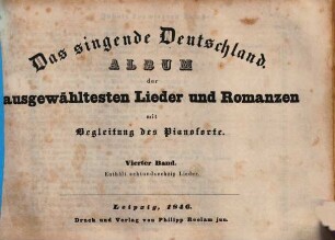 Das singende Deutschland : Album der ausgewähltesten Lieder und Romanzen mit Begleitung des Pianoforte. 4