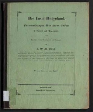 Die Insel Helgoland - Untersuchungen über deren Größe in Vorzeit und Gegenwart, vom Standpunkte der Geschichte und Geologie; Abhandlungen aus dem Gebiete der Naturwissenschaften ; 2, 1