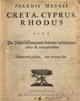 Ioa. Meursi Creta, Cyprus, Rhodus sive de nobilissimarum harum insularum rebus et antiquitatibus