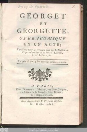 Georget Et Georgette : Opera-Comique En Un Acte ; Représenté pour la premiere fois sur le Théâtre de l'Opera-Comique de la foire S. Laurent, le 28 Juillet 1761